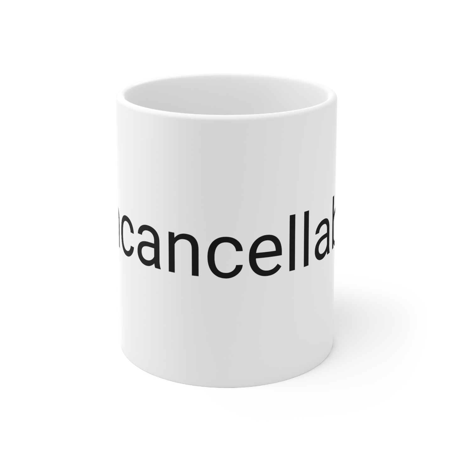 "Uncancellable" Ceramic Mug 11oz