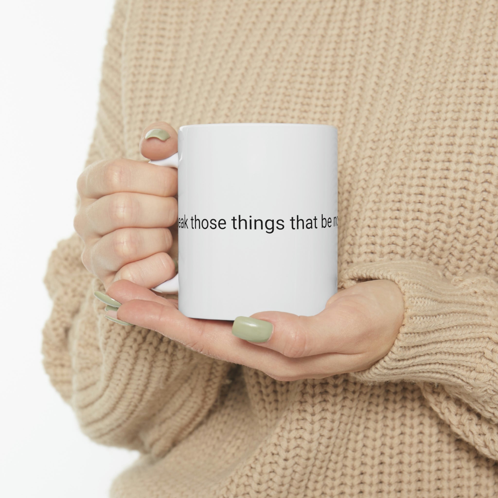 Speak Those Things That Be Not as Though They Were Ceramic Mug 11oz