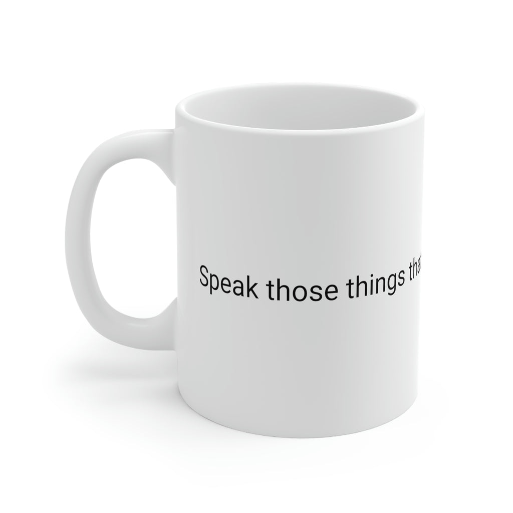 Speak Those Things That Be Not as Though They Were Ceramic Mug 11oz