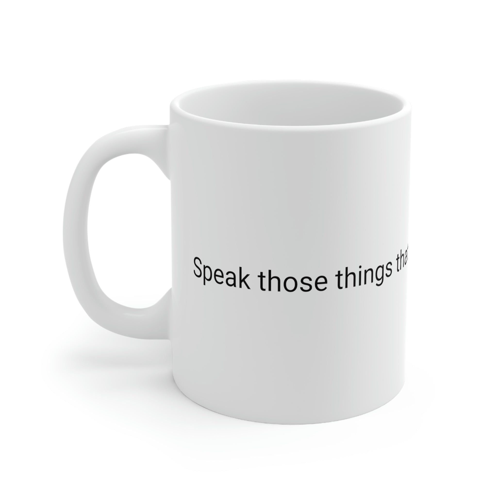 Speak Those Things That Be Not as Though They Were Ceramic Mug 11oz