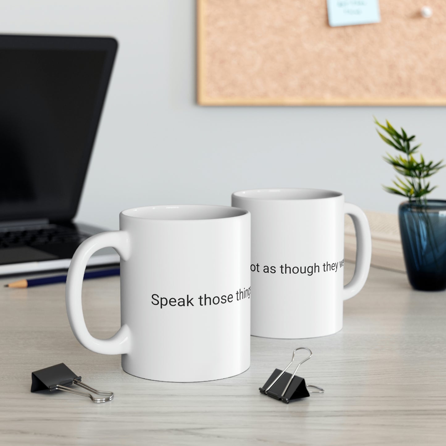 Speak Those Things That Be Not as Though They Were Ceramic Mug 11oz