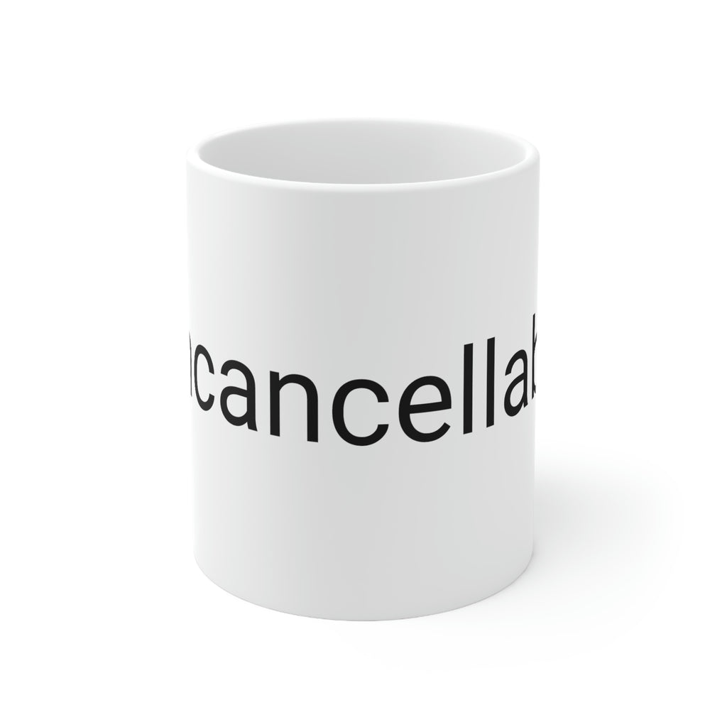 "Uncancellable" Ceramic Mug 11oz