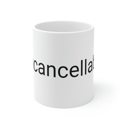 "Uncancellable" Ceramic Mug 11oz