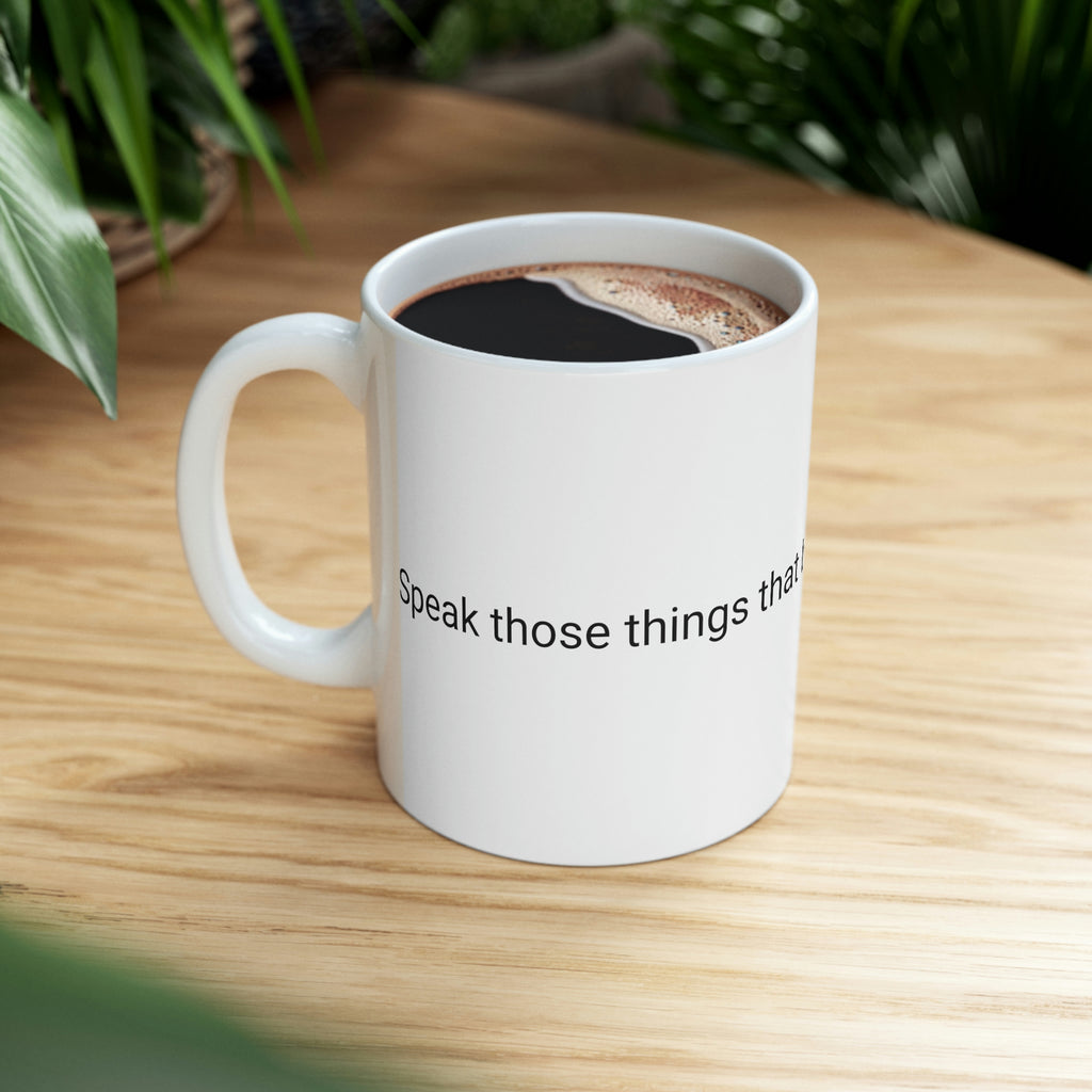 Speak Those Things That Be Not as Though They Were Ceramic Mug 11oz