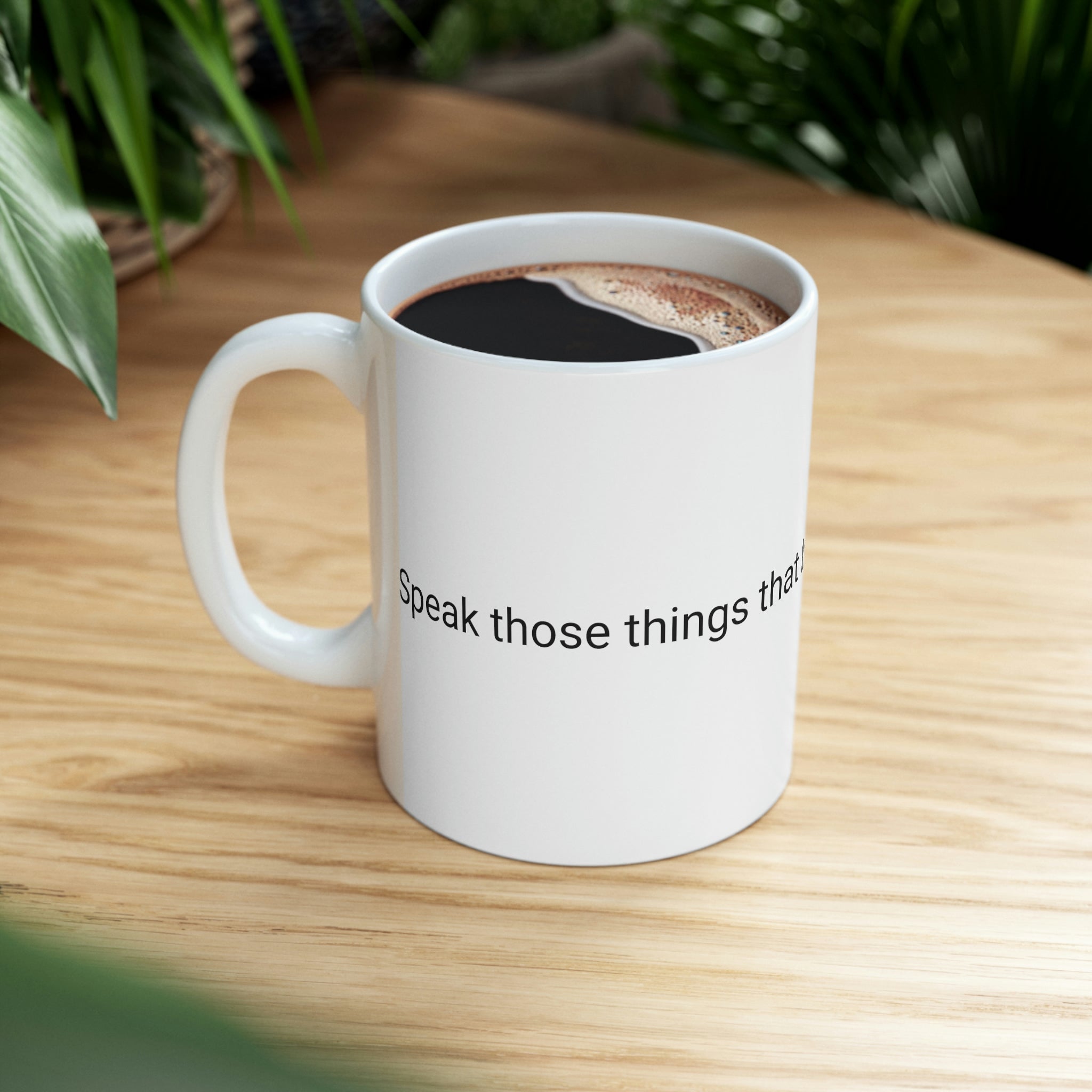 Speak Those Things That Be Not as Though They Were Ceramic Mug 11oz