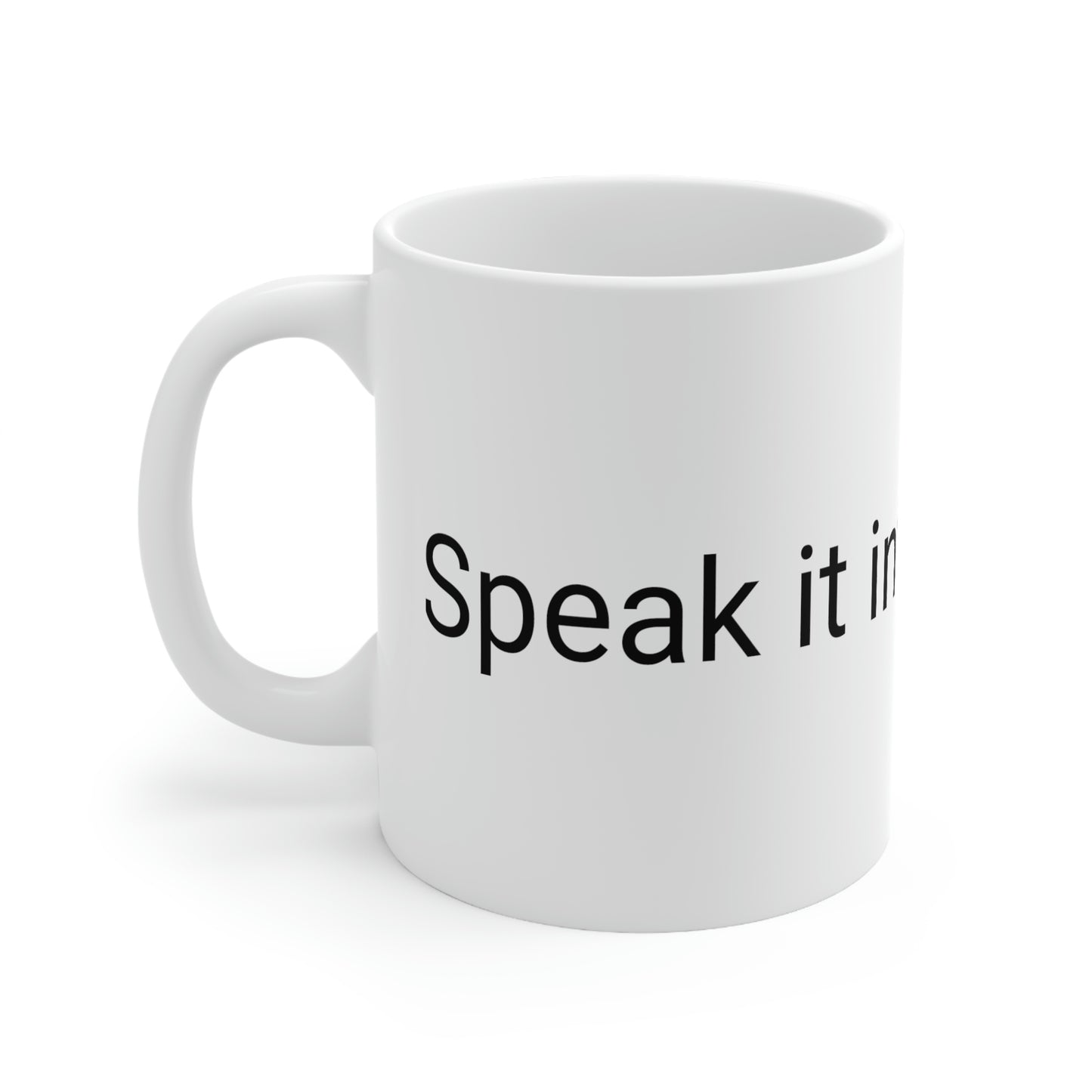 Speak it into existenceCeramic Mug 11oz